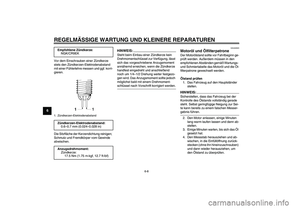 YAMAHA FZ6 S 2007 Betriebsanleitungen (in German) REGELMÄSSIGE WARTUNG UND KLEINERE REPARATUREN
6-8
6
Vor dem Einschrauben einer Zündkerze
stets den Zündkerzen-Elektrodenabstand
mit einer Fühlerlehre messen und ggf. korri-
gieren.
Die Sitzfläc YAMAHA FZ6 S 2007 Betriebsanleitungen (in German) REGELMÄSSIGE WARTUNG UND KLEINERE REPARATUREN
6-8
6
Vor dem Einschrauben einer Zündkerze
stets den Zündkerzen-Elektrodenabstand
mit einer Fühlerlehre messen und ggf. korri-
gieren.
Die Sitzfläc