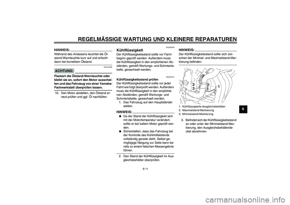 YAMAHA FZ6 S 2007 Betriebsanleitungen (in German) REGELMÄSSIGE WARTUNG UND KLEINERE REPARATUREN
6-11
6
HINWEIS:Während des Anlassens leuchtet die Öl-
stand-Warnleuchte kurz auf und erlischt dann bei korrektem Ölstand.ACHTUNG:
GCA10400
Flackert di YAMAHA FZ6 S 2007 Betriebsanleitungen (in German) REGELMÄSSIGE WARTUNG UND KLEINERE REPARATUREN
6-11
6
HINWEIS:Während des Anlassens leuchtet die Öl-
stand-Warnleuchte kurz auf und erlischt dann bei korrektem Ölstand.ACHTUNG:
GCA10400
Flackert di