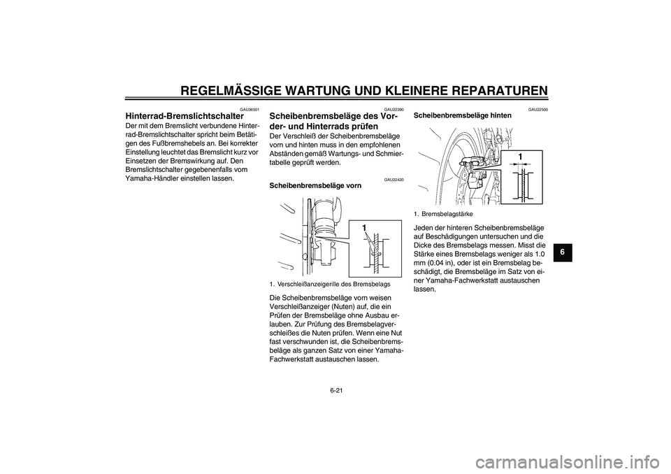 YAMAHA FZ6 S 2007 Betriebsanleitungen (in German) REGELMÄSSIGE WARTUNG UND KLEINERE REPARATUREN
6-21
6
GAU36501
Hinterrad-Bremslichtschalter Der mit dem Bremslicht verbundene Hinter-
rad-Bremslichtschalter spricht beim Betäti-
gen des Fußbremshebe YAMAHA FZ6 S 2007 Betriebsanleitungen (in German) REGELMÄSSIGE WARTUNG UND KLEINERE REPARATUREN
6-21
6
GAU36501
Hinterrad-Bremslichtschalter Der mit dem Bremslicht verbundene Hinter-
rad-Bremslichtschalter spricht beim Betäti-
gen des Fußbremshebe