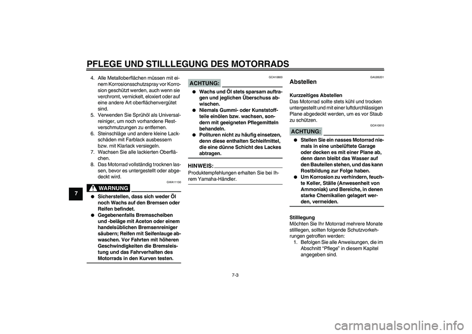 YAMAHA FZ6 S 2007 Betriebsanleitungen (in German) PFLEGE UND STILLLEGUNG DES MOTORRADS
7-3
7
4. Alle Metalloberflächen müssen mit ei-
nem Korrosionsschutzspray vor Korro-
sion geschützt werden, auch wenn sie
verchromt, vernickelt, eloxiert oder a YAMAHA FZ6 S 2007 Betriebsanleitungen (in German) PFLEGE UND STILLLEGUNG DES MOTORRADS
7-3
7
4. Alle Metalloberflächen müssen mit ei-
nem Korrosionsschutzspray vor Korro-
sion geschützt werden, auch wenn sie
verchromt, vernickelt, eloxiert oder a