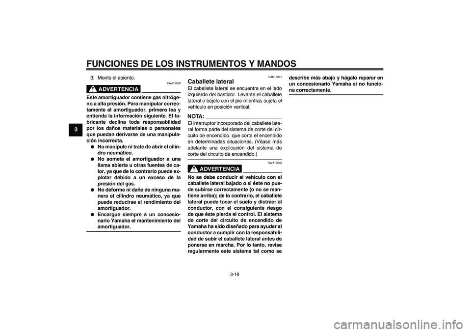 YAMAHA FZ6 S 2007 Manuale de Empleo (in Spanish) FUNCIONES DE LOS INSTRUMENTOS Y MANDOS
3-18
3
3. Monte el asiento.
ADVERTENCIA
SWA10220
Este amortiguador contiene gas nitróge-
no a alta presión. Para manipular correc-
tamente el amortiguador, pri YAMAHA FZ6 S 2007 Manuale de Empleo (in Spanish) FUNCIONES DE LOS INSTRUMENTOS Y MANDOS
3-18
3
3. Monte el asiento.
ADVERTENCIA
SWA10220
Este amortiguador contiene gas nitróge-
no a alta presión. Para manipular correc-
tamente el amortiguador, pri