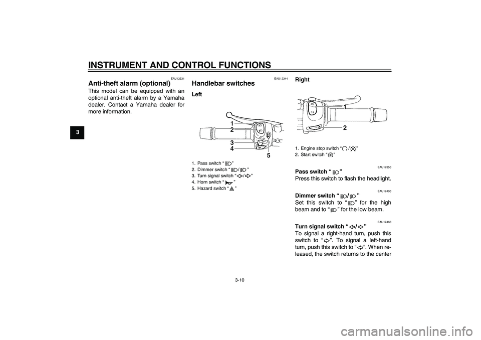 YAMAHA FZ6 S 2006  Owners Manual INSTRUMENT AND CONTROL FUNCTIONS
3-10
3
EAU12331
Anti-theft alarm (optional) This model can be equipped with an
optional anti-theft alarm by a Yamaha
dealer. Contact a Yamaha dealer for
more informati