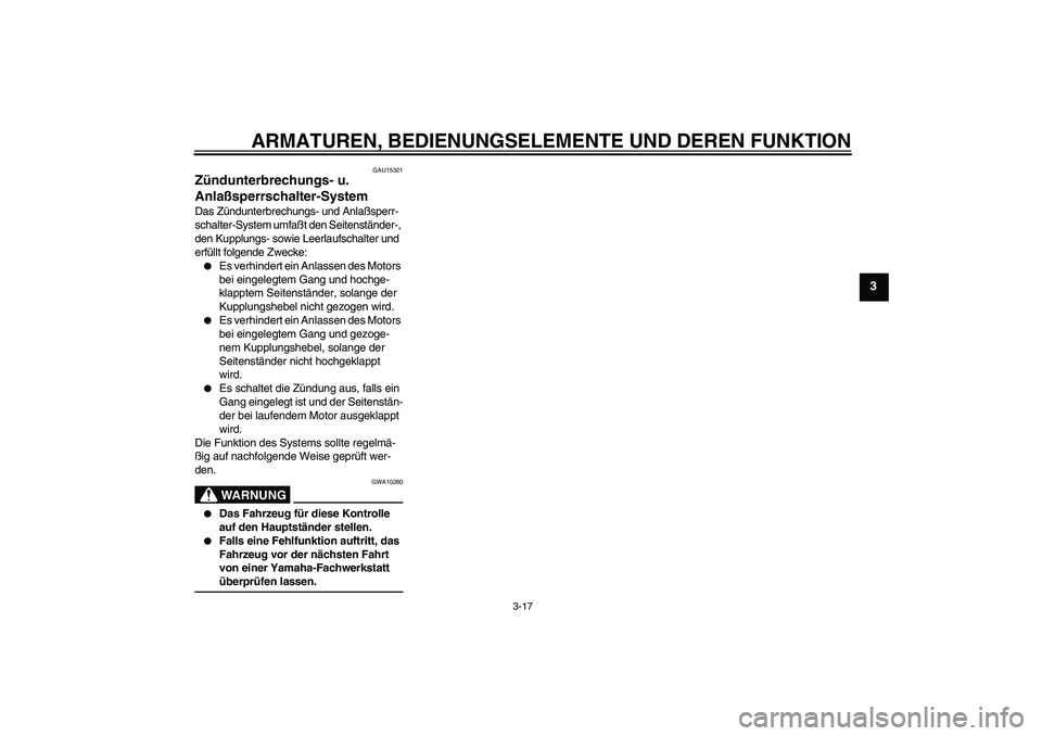 YAMAHA FZ6 S 2005 Betriebsanleitungen (in German) ARMATUREN, BEDIENUNGSELEMENTE UND DEREN FUNKTION
3-17
3
GAU15321
Zündunterbrechungs- u.
Anlaßsperrschalter-System Das Zündunterbrechungs- und Anlaßsperr-
schalter-System umfaßt den Seitenstände YAMAHA FZ6 S 2005 Betriebsanleitungen (in German) ARMATUREN, BEDIENUNGSELEMENTE UND DEREN FUNKTION
3-17
3
GAU15321
Zündunterbrechungs- u.
Anlaßsperrschalter-System Das Zündunterbrechungs- und Anlaßsperr-
schalter-System umfaßt den Seitenstände