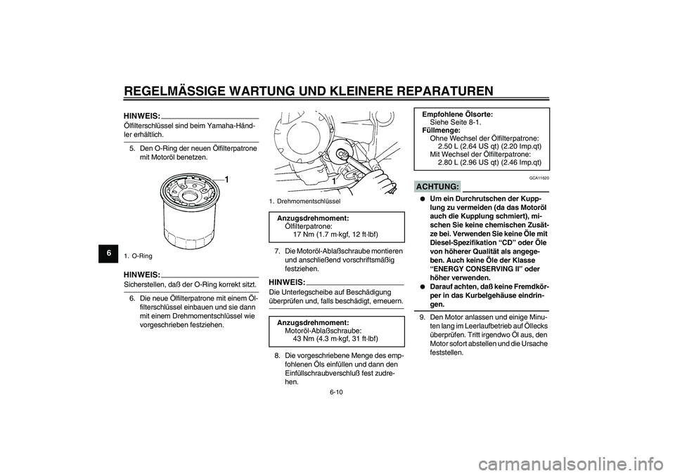 YAMAHA FZ6 S 2005 Betriebsanleitungen (in German) REGELMÄSSIGE WARTUNG UND KLEINERE REPARATUREN
6-10
6
HINWEIS:Ölfilterschlüssel sind beim Yamaha-Händ-ler erhältlich.
5. Den O-Ring der neuen Ölfilterpatrone
mit Motoröl benetzen.HINWEIS:Sicher YAMAHA FZ6 S 2005 Betriebsanleitungen (in German) REGELMÄSSIGE WARTUNG UND KLEINERE REPARATUREN
6-10
6
HINWEIS:Ölfilterschlüssel sind beim Yamaha-Händ-ler erhältlich.
5. Den O-Ring der neuen Ölfilterpatrone
mit Motoröl benetzen.HINWEIS:Sicher
