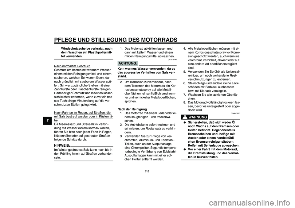 YAMAHA FZ6 S 2005 Betriebsanleitungen (in German) PFLEGE UND STILLEGUNG DES MOTORRADS
7-2
7
Windschutzscheibe verkratzt, nach
dem Waschen ein Plastikpoliermit-teI verwenden.
Nach normalem Gebrauch
Schmutz am besten mit warmem Wasser,
einem milden R YAMAHA FZ6 S 2005 Betriebsanleitungen (in German) PFLEGE UND STILLEGUNG DES MOTORRADS
7-2
7
Windschutzscheibe verkratzt, nach
dem Waschen ein Plastikpoliermit-teI verwenden.
Nach normalem Gebrauch
Schmutz am besten mit warmem Wasser,
einem milden R
