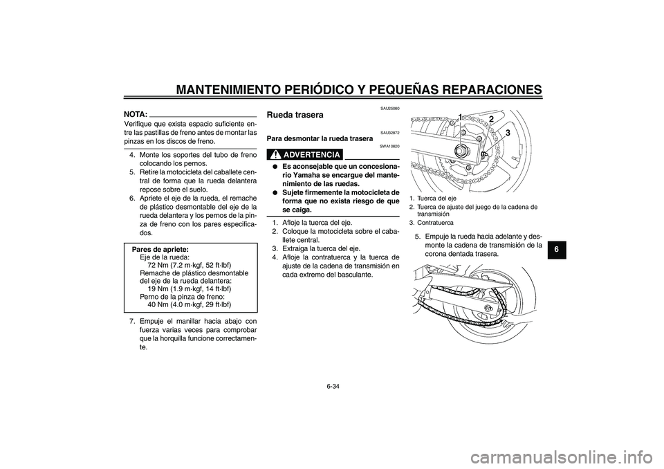 YAMAHA FZ6 S 2005 Manuale de Empleo (in Spanish) MANTENIMIENTO PERIÓDICO Y PEQUEÑAS REPARACIONES
6-34
6
NOTA:Verifique que exista espacio suficiente en-
tre las pastillas de freno antes de montar laspinzas en los discos de freno.
4. Monte los sopo YAMAHA FZ6 S 2005 Manuale de Empleo (in Spanish) MANTENIMIENTO PERIÓDICO Y PEQUEÑAS REPARACIONES
6-34
6
NOTA:Verifique que exista espacio suficiente en-
tre las pastillas de freno antes de montar laspinzas en los discos de freno.
4. Monte los sopo