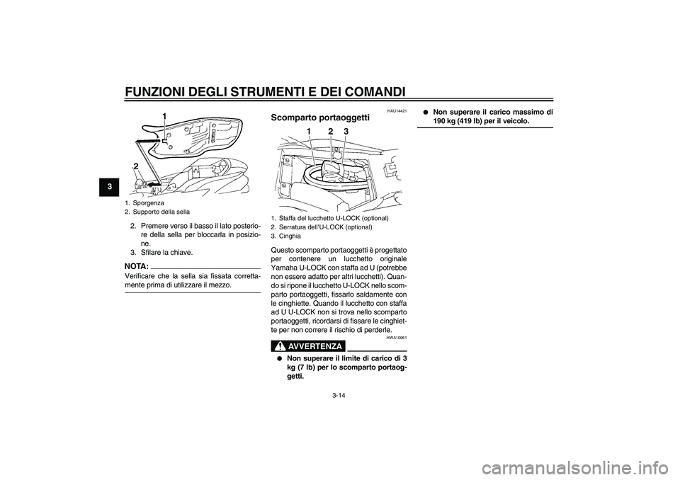 YAMAHA FZ6 S 2005 Manuale duso (in Italian) FUNZIONI DEGLI STRUMENTI E DEI COMANDI
3-14
3
2. Premere verso il basso il lato posterio-
re della sella per bloccarla in posizio-
ne.
3. Sfilare la chiave.NOTA:Verificare che la sella sia fissata cor YAMAHA FZ6 S 2005 Manuale duso (in Italian) FUNZIONI DEGLI STRUMENTI E DEI COMANDI
3-14
3
2. Premere verso il basso il lato posterio-
re della sella per bloccarla in posizio-
ne.
3. Sfilare la chiave.NOTA:Verificare che la sella sia fissata cor