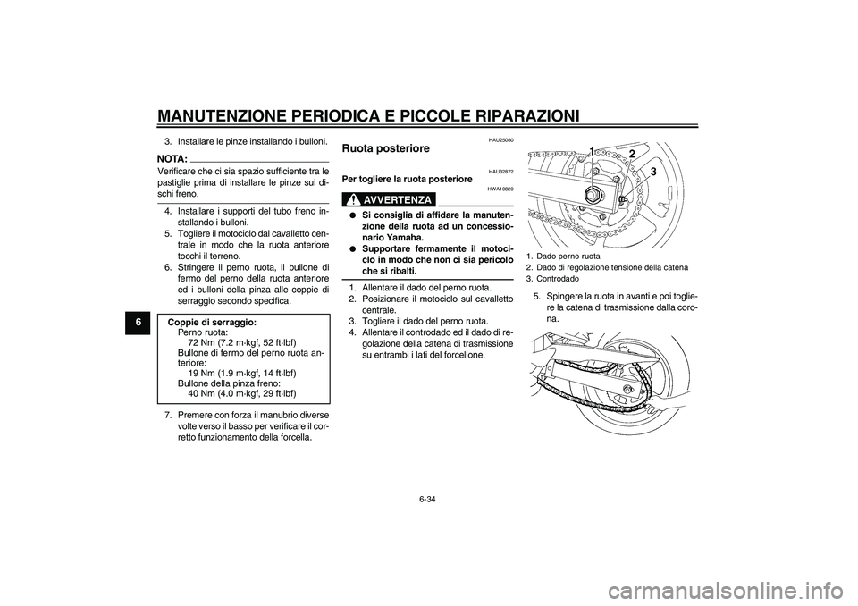 YAMAHA FZ6 S 2005 Manuale duso (in Italian) MANUTENZIONE PERIODICA E PICCOLE RIPARAZIONI
6-34
6
3. Installare le pinze installando i bulloni.NOTA:Verificare che ci sia spazio sufficiente tra le
pastiglie prima di installare le pinze sui di-schi YAMAHA FZ6 S 2005 Manuale duso (in Italian) MANUTENZIONE PERIODICA E PICCOLE RIPARAZIONI
6-34
6
3. Installare le pinze installando i bulloni.NOTA:Verificare che ci sia spazio sufficiente tra le
pastiglie prima di installare le pinze sui di-schi