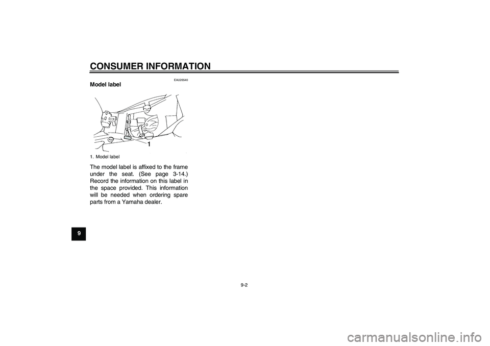 YAMAHA FZ6 S 2004  Owners Manual CONSUMER INFORMATION
9-2
9
EAU26540
Model label 
The model label is affixed to the frame
under the seat. (See page 3-14.)
Record the information on this label in
the space provided. This information
w