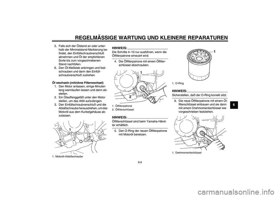 YAMAHA FZ6 S 2004 Betriebsanleitungen (in German) REGELMÄSSIGE WARTUNG UND KLEINERE REPARATUREN
6-9
6
5. Falls sich der Ölstand an oder unter-
halb der Minimalstand-Markierung be-
findet, den Einfüllschraubverschluß
abnehmen und Öl der empfohle YAMAHA FZ6 S 2004 Betriebsanleitungen (in German) REGELMÄSSIGE WARTUNG UND KLEINERE REPARATUREN
6-9
6
5. Falls sich der Ölstand an oder unter-
halb der Minimalstand-Markierung be-
findet, den Einfüllschraubverschluß
abnehmen und Öl der empfohle