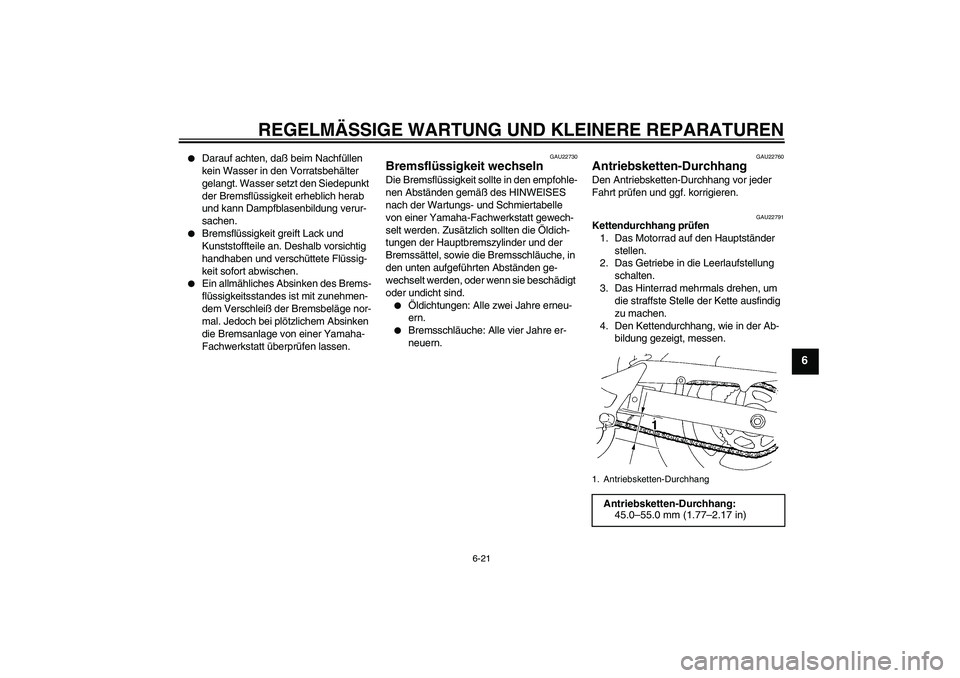 YAMAHA FZ6 S 2004 Betriebsanleitungen (in German) REGELMÄSSIGE WARTUNG UND KLEINERE REPARATUREN
6-21
6
Darauf achten, daß beim Nachfüllen
kein Wasser in den Vorratsbehälter
gelangt. Wasser setzt den Siedepunkt
der Bremsflüssigkeit erheblich YAMAHA FZ6 S 2004 Betriebsanleitungen (in German) REGELMÄSSIGE WARTUNG UND KLEINERE REPARATUREN
6-21
6
Darauf achten, daß beim Nachfüllen
kein Wasser in den Vorratsbehälter
gelangt. Wasser setzt den Siedepunkt
der Bremsflüssigkeit erheblich