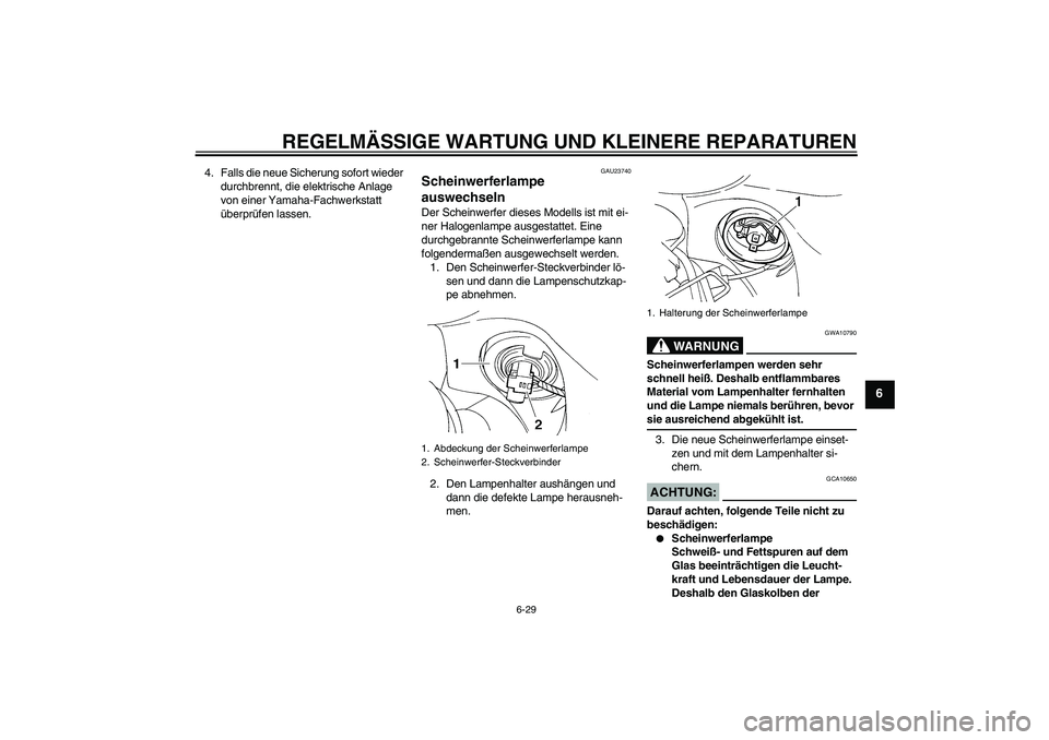 YAMAHA FZ6 S 2004 Betriebsanleitungen (in German) REGELMÄSSIGE WARTUNG UND KLEINERE REPARATUREN
6-29
6
4. Falls die neue Sicherung sofort wieder
durchbrennt, die elektrische Anlage
von einer Yamaha-Fachwerkstatt
überprüfen lassen.
GAU23740
Sche YAMAHA FZ6 S 2004 Betriebsanleitungen (in German) REGELMÄSSIGE WARTUNG UND KLEINERE REPARATUREN
6-29
6
4. Falls die neue Sicherung sofort wieder
durchbrennt, die elektrische Anlage
von einer Yamaha-Fachwerkstatt
überprüfen lassen.
GAU23740
Sche
