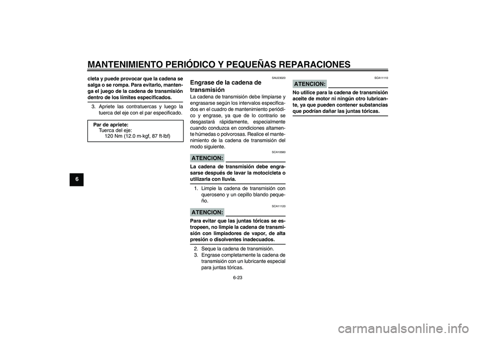 YAMAHA FZ6 S 2004 Manuale de Empleo (in Spanish) MANTENIMIENTO PERIÓDICO Y PEQUEÑAS REPARACIONES
6-23
6
cleta y puede provocar que la cadena se
salga o se rompa. Para evitarlo, manten-
ga el juego de la cadena de transmisióndentro de los límites YAMAHA FZ6 S 2004 Manuale de Empleo (in Spanish) MANTENIMIENTO PERIÓDICO Y PEQUEÑAS REPARACIONES
6-23
6
cleta y puede provocar que la cadena se
salga o se rompa. Para evitarlo, manten-
ga el juego de la cadena de transmisióndentro de los límites