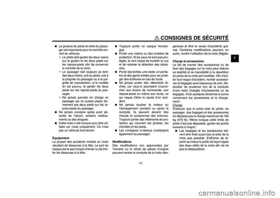 YAMAHA FZ6 S 2004 Notices Demploi (in French) CONSIGNES DE SÉCURITÉ
1-2
1
La posture du pilote et celle du passa-
ger est importante pour le contrôle cor-
rect du véhicule.
Le pilote doit garder les deux mains
sur le guidon et les deux pie YAMAHA FZ6 S 2004 Notices Demploi (in French) CONSIGNES DE SÉCURITÉ
1-2
1
La posture du pilote et celle du passa-
ger est importante pour le contrôle cor-
rect du véhicule.
Le pilote doit garder les deux mains
sur le guidon et les deux pie