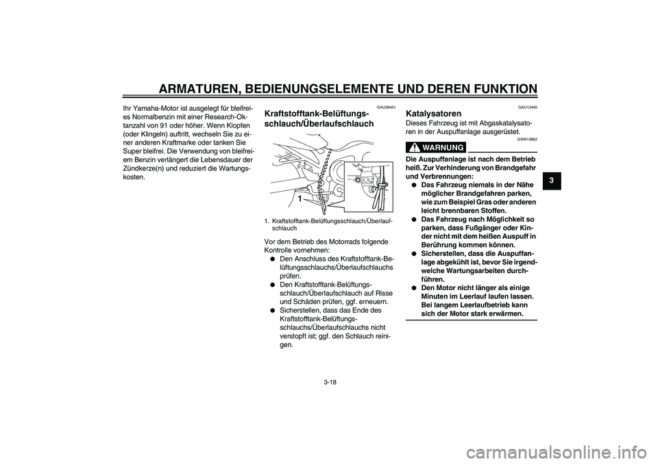 YAMAHA FZ6 SHG 2009  Betriebsanleitungen (in German) ARMATUREN, BEDIENUNGSELEMENTE UND DEREN FUNKTION
3-18
3
Ihr Yamaha-Motor ist ausgelegt für bleifrei-
es Normalbenzin mit einer Research-Ok-
tanzahl von 91 oder höher. Wenn Klopfen 
(oder Klingeln) a