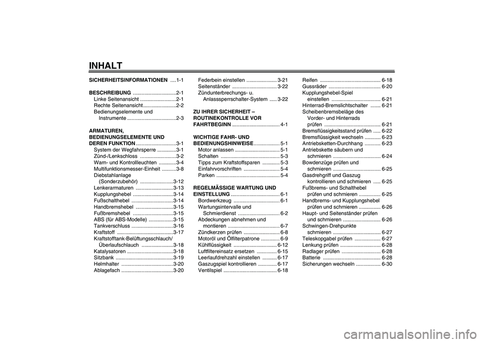 YAMAHA FZ6 SHG 2009 Betriebsanleitungen (in German) INHALTSICHERHEITSINFORMATIONEN ....1-1
BESCHREIBUNG ..............................2-1
Linke Seitenansicht .........................2-1
Rechte Seitenansicht.......................2-2
Bedienungselemente YAMAHA FZ6 SHG 2009 Betriebsanleitungen (in German) INHALTSICHERHEITSINFORMATIONEN ....1-1
BESCHREIBUNG ..............................2-1
Linke Seitenansicht .........................2-1
Rechte Seitenansicht.......................2-2
Bedienungselemente