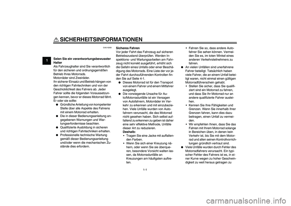 YAMAHA FZ6 SHG 2009 Betriebsanleitungen (in German) 1-1
1
SICHERHEITSINFORMATIONEN
GAU10283
Seien Sie ein verantwortungsbewusster
Halter
Als Fahrzeughalter sind Sie verantwortlich
für den sicheren und ordnungsgemäßen
Betrieb Ihres Motorrads.
Mot YAMAHA FZ6 SHG 2009 Betriebsanleitungen (in German) 1-1
1
SICHERHEITSINFORMATIONEN
GAU10283
Seien Sie ein verantwortungsbewusster
Halter
Als Fahrzeughalter sind Sie verantwortlich
für den sicheren und ordnungsgemäßen
Betrieb Ihres Motorrads.
Mot