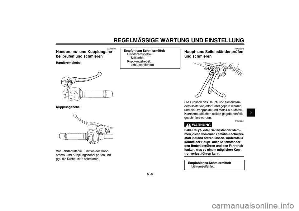 YAMAHA FZ6 SHG 2009  Betriebsanleitungen (in German) REGELMÄSSIGE WARTUNG UND EINSTELLUNG
6-26
6
GAU23142
Handbrems- und Kupplungshe-
bel prüfen und schmieren Handbremshebel
Kupplungshebel
Vor Fahrtantritt die Funktion der Hand-
brems- und Kupplungshe