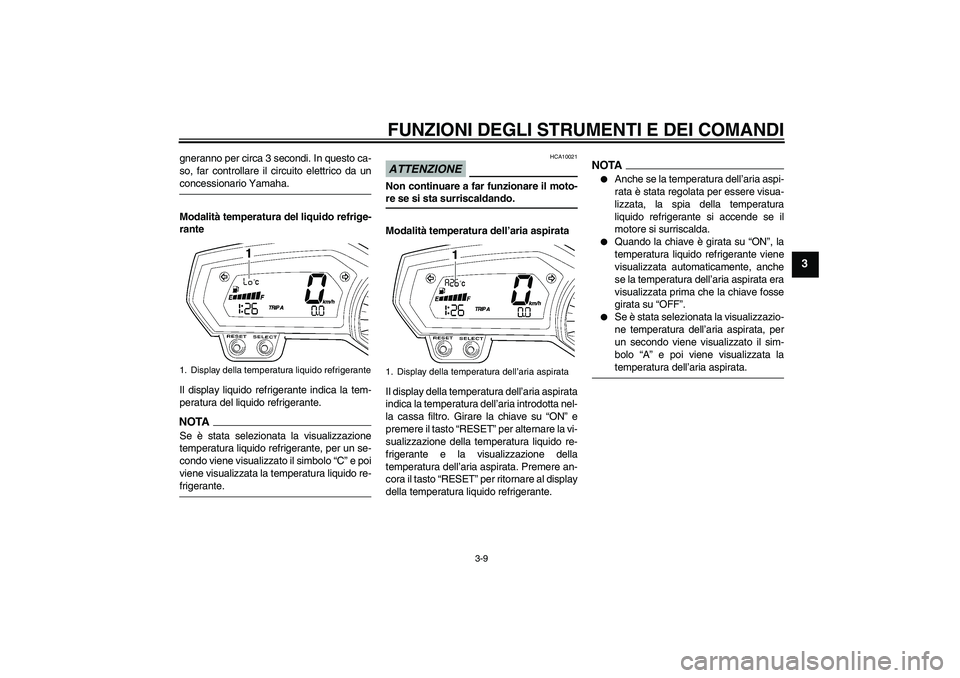 YAMAHA FZ6 SHG 2009 Manuale duso (in Italian) FUNZIONI DEGLI STRUMENTI E DEI COMANDI
3-9
3
gneranno per circa 3 secondi. In questo ca-
so, far controllare il circuito elettrico da unconcessionario Yamaha.
Modalità temperatura del liquido refrige YAMAHA FZ6 SHG 2009 Manuale duso (in Italian) FUNZIONI DEGLI STRUMENTI E DEI COMANDI
3-9
3
gneranno per circa 3 secondi. In questo ca-
so, far controllare il circuito elettrico da unconcessionario Yamaha.
Modalità temperatura del liquido refrige