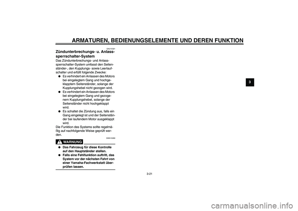 YAMAHA FZ6 SHG 2008 Betriebsanleitungen (in German) ARMATUREN, BEDIENUNGSELEMENTE UND DEREN FUNKTION
3-21
3
GAU15321
Zündunterbrechungs- u. Anlass-
sperrschalter-System Das Zündunterbrechungs- und Anlass-
sperrschalter-System umfasst den Seiten-
stä YAMAHA FZ6 SHG 2008 Betriebsanleitungen (in German) ARMATUREN, BEDIENUNGSELEMENTE UND DEREN FUNKTION
3-21
3
GAU15321
Zündunterbrechungs- u. Anlass-
sperrschalter-System Das Zündunterbrechungs- und Anlass-
sperrschalter-System umfasst den Seiten-
stä