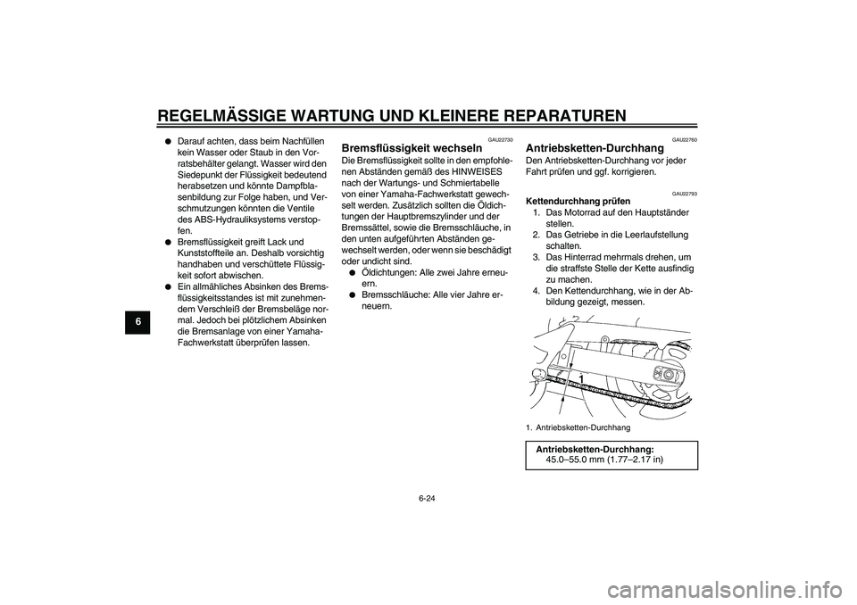 YAMAHA FZ6 SHG 2008 Betriebsanleitungen (in German) REGELMÄSSIGE WARTUNG UND KLEINERE REPARATUREN
6-24
6
Darauf achten, dass beim Nachfüllen
kein Wasser oder Staub in den Vor-
ratsbehälter gelangt. Wasser wird den
Siedepunkt der Flüssigkeit bed YAMAHA FZ6 SHG 2008 Betriebsanleitungen (in German) REGELMÄSSIGE WARTUNG UND KLEINERE REPARATUREN
6-24
6
Darauf achten, dass beim Nachfüllen
kein Wasser oder Staub in den Vor-
ratsbehälter gelangt. Wasser wird den
Siedepunkt der Flüssigkeit bed