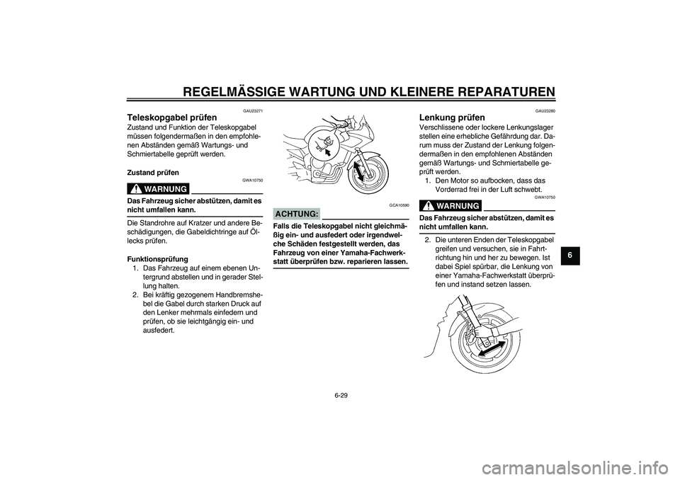 YAMAHA FZ6 SHG 2008 Betriebsanleitungen (in German) REGELMÄSSIGE WARTUNG UND KLEINERE REPARATUREN
6-29
6
GAU23271
Teleskopgabel prüfen Zustand und Funktion der Teleskopgabel
müssen folgendermaßen in den empfohle-
nen Abständen gemäß Wartungs- u YAMAHA FZ6 SHG 2008 Betriebsanleitungen (in German) REGELMÄSSIGE WARTUNG UND KLEINERE REPARATUREN
6-29
6
GAU23271
Teleskopgabel prüfen Zustand und Funktion der Teleskopgabel
müssen folgendermaßen in den empfohle-
nen Abständen gemäß Wartungs- u