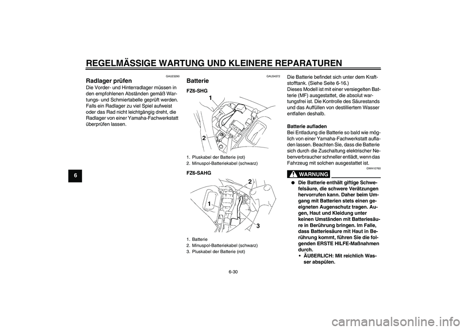 YAMAHA FZ6 SHG 2008 Betriebsanleitungen (in German) REGELMÄSSIGE WARTUNG UND KLEINERE REPARATUREN
6-30
6
GAU23290
Radlager prüfen Die Vorder- und Hinterradlager müssen in
den empfohlenen Abständen gemäß War-
tungs- und Schmiertabelle geprüft we YAMAHA FZ6 SHG 2008 Betriebsanleitungen (in German) REGELMÄSSIGE WARTUNG UND KLEINERE REPARATUREN
6-30
6
GAU23290
Radlager prüfen Die Vorder- und Hinterradlager müssen in
den empfohlenen Abständen gemäß War-
tungs- und Schmiertabelle geprüft we