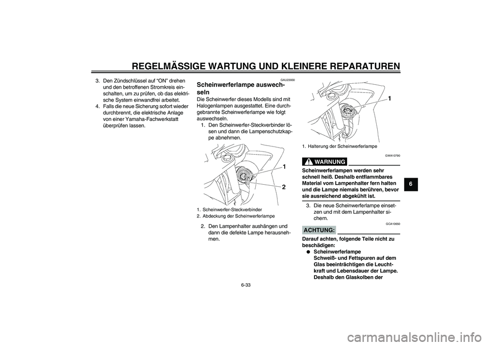 YAMAHA FZ6 SHG 2008 Betriebsanleitungen (in German) REGELMÄSSIGE WARTUNG UND KLEINERE REPARATUREN
6-33
6
3. Den Zündschlüssel auf “ON” drehen
und den betroffenen Stromkreis ein-
schalten, um zu prüfen, ob das elektri-
sche System einwandfrei a YAMAHA FZ6 SHG 2008 Betriebsanleitungen (in German) REGELMÄSSIGE WARTUNG UND KLEINERE REPARATUREN
6-33
6
3. Den Zündschlüssel auf “ON” drehen
und den betroffenen Stromkreis ein-
schalten, um zu prüfen, ob das elektri-
sche System einwandfrei a