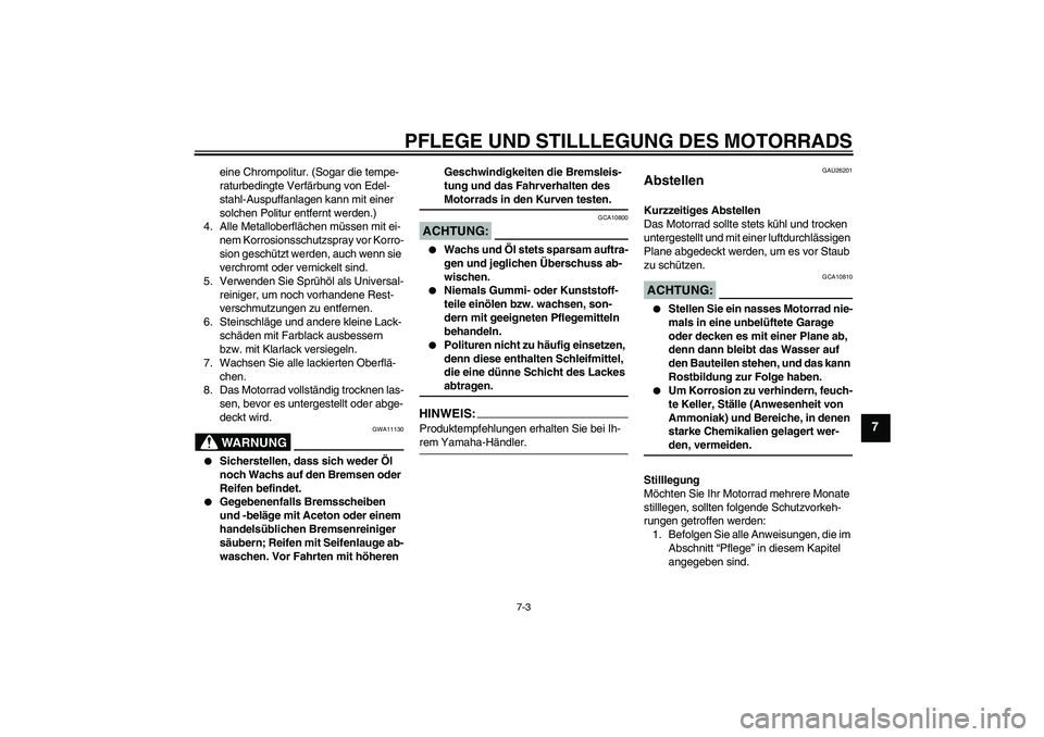 YAMAHA FZ6 SHG 2008 Betriebsanleitungen (in German) PFLEGE UND STILLLEGUNG DES MOTORRADS
7-3
7
eine Chrompolitur. (Sogar die tempe-
raturbedingte Verfärbung von Edel-
stahl-Auspuffanlagen kann mit einer
solchen Politur entfernt werden.)
4. Alle Metal YAMAHA FZ6 SHG 2008 Betriebsanleitungen (in German) PFLEGE UND STILLLEGUNG DES MOTORRADS
7-3
7
eine Chrompolitur. (Sogar die tempe-
raturbedingte Verfärbung von Edel-
stahl-Auspuffanlagen kann mit einer
solchen Politur entfernt werden.)
4. Alle Metal