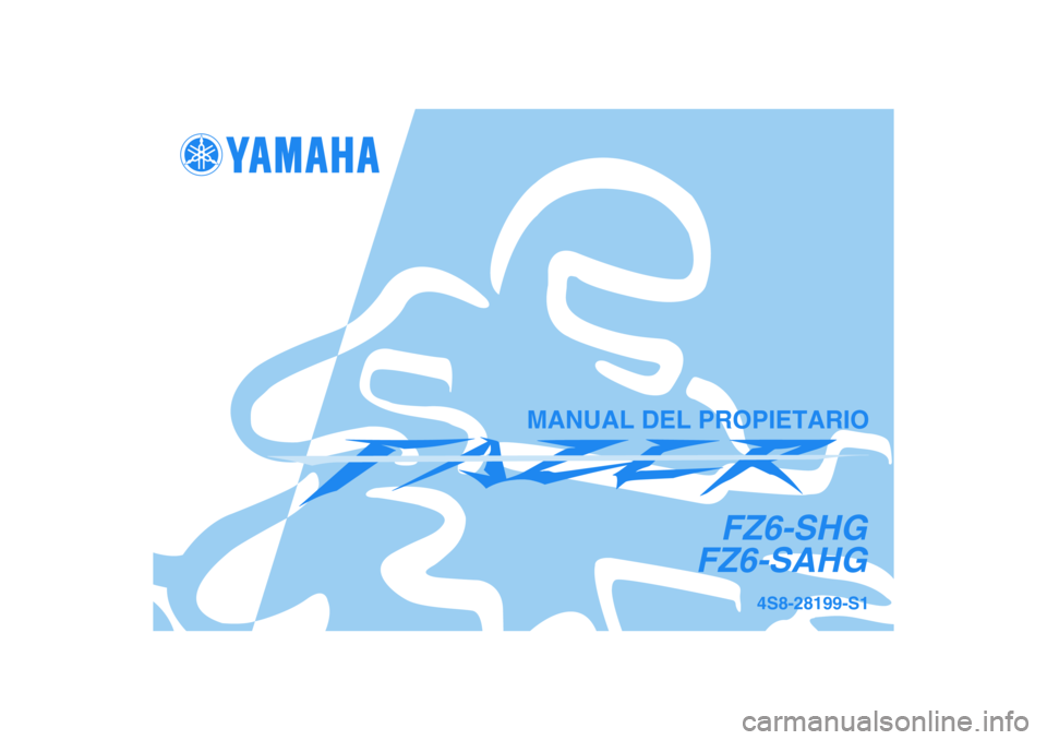 YAMAHA FZ6 SHG 2008  Manuale de Empleo (in Spanish) 4S8-28199-S1
FZ6-SHG
FZ6-SAHG
MANUAL DEL PROPIETARIO 