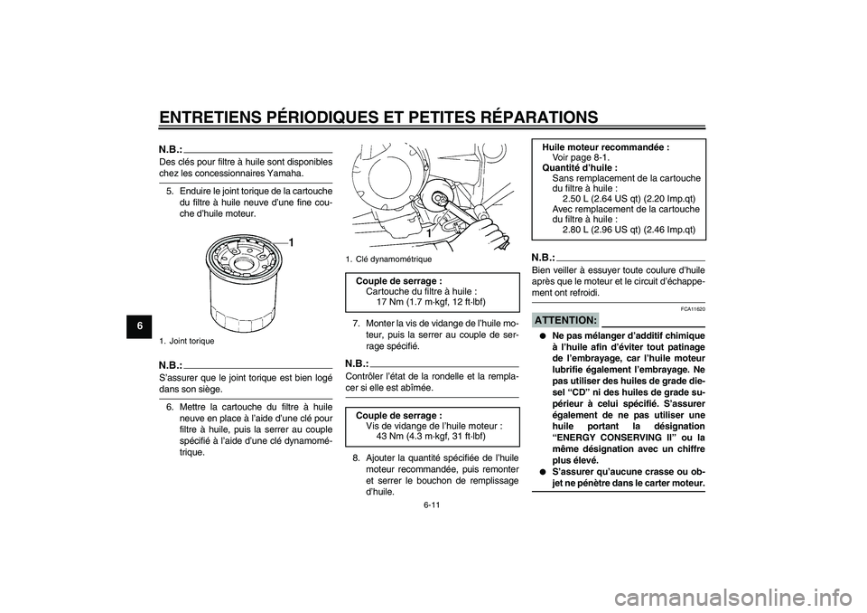YAMAHA FZ6 SHG 2008 Notices Demploi (in French) ENTRETIENS PÉRIODIQUES ET PETITES RÉPARATIONS
6-11
6
N.B.:Des clés pour filtre à huile sont disponibleschez les concessionnaires Yamaha.
5. Enduire le joint torique de la cartouche
du filtre à hu YAMAHA FZ6 SHG 2008 Notices Demploi (in French) ENTRETIENS PÉRIODIQUES ET PETITES RÉPARATIONS
6-11
6
N.B.:Des clés pour filtre à huile sont disponibleschez les concessionnaires Yamaha.
5. Enduire le joint torique de la cartouche
du filtre à hu