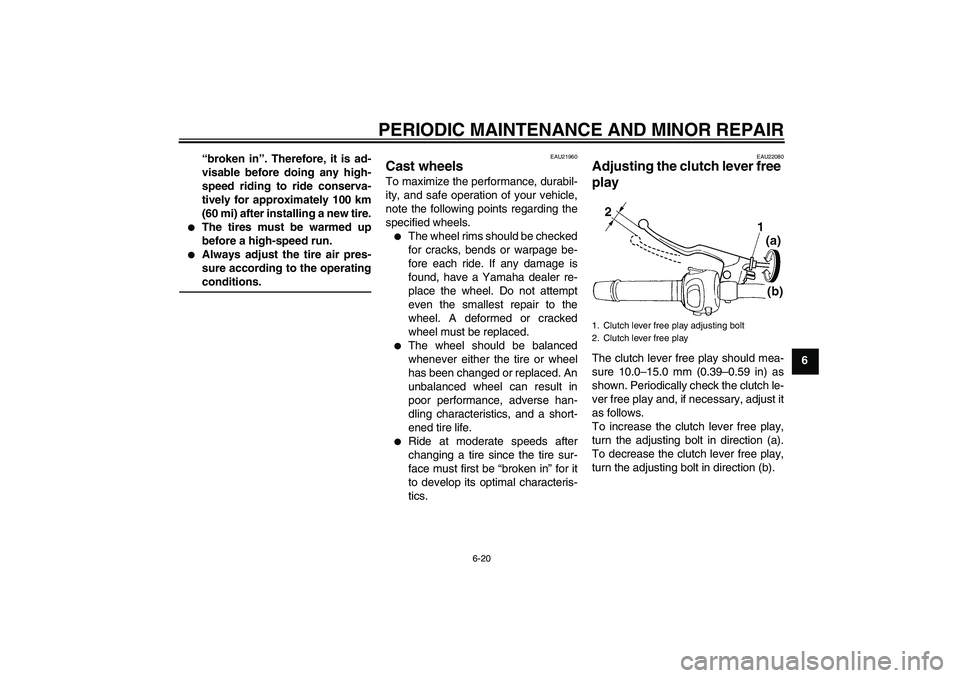 YAMAHA FZ6 SHG 2007 Owners Manual PERIODIC MAINTENANCE AND MINOR REPAIR
6-20
6 “broken in”. Therefore, it is ad-
visable before doing any high-
speed riding to ride conserva-
tively for approximately 100 km
(60 mi) after installin YAMAHA FZ6 SHG 2007 Owners Manual PERIODIC MAINTENANCE AND MINOR REPAIR
6-20
6 “broken in”. Therefore, it is ad-
visable before doing any high-
speed riding to ride conserva-
tively for approximately 100 km
(60 mi) after installin