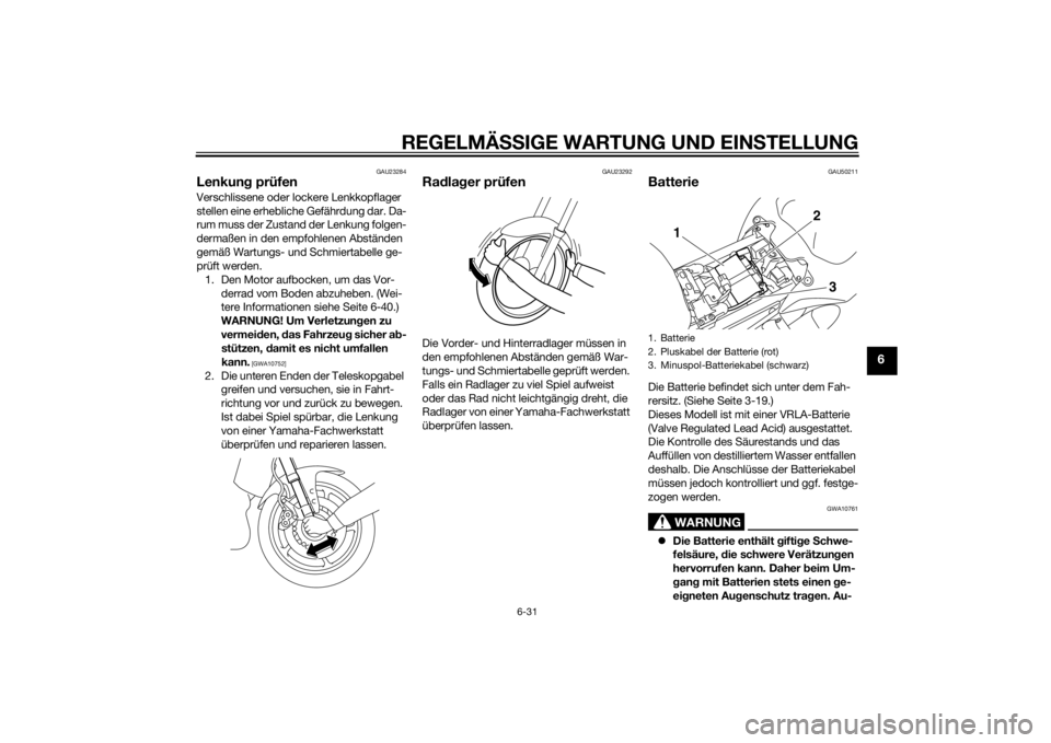 YAMAHA FZ8 N 2011 Betriebsanleitungen (in German) REGELMÄSSIGE WARTUNG UND EINS TELLUNG
6-31
6
GAU23284
Lenkung prüfenVerschlissene oder lockere Lenkkopflager
stellen eine erhebliche Gefährdung dar. Da-
rum muss der Zustand der Lenkung folgen-
de YAMAHA FZ8 N 2011 Betriebsanleitungen (in German) REGELMÄSSIGE WARTUNG UND EINS TELLUNG
6-31
6
GAU23284
Lenkung prüfenVerschlissene oder lockere Lenkkopflager
stellen eine erhebliche Gefährdung dar. Da-
rum muss der Zustand der Lenkung folgen-
de