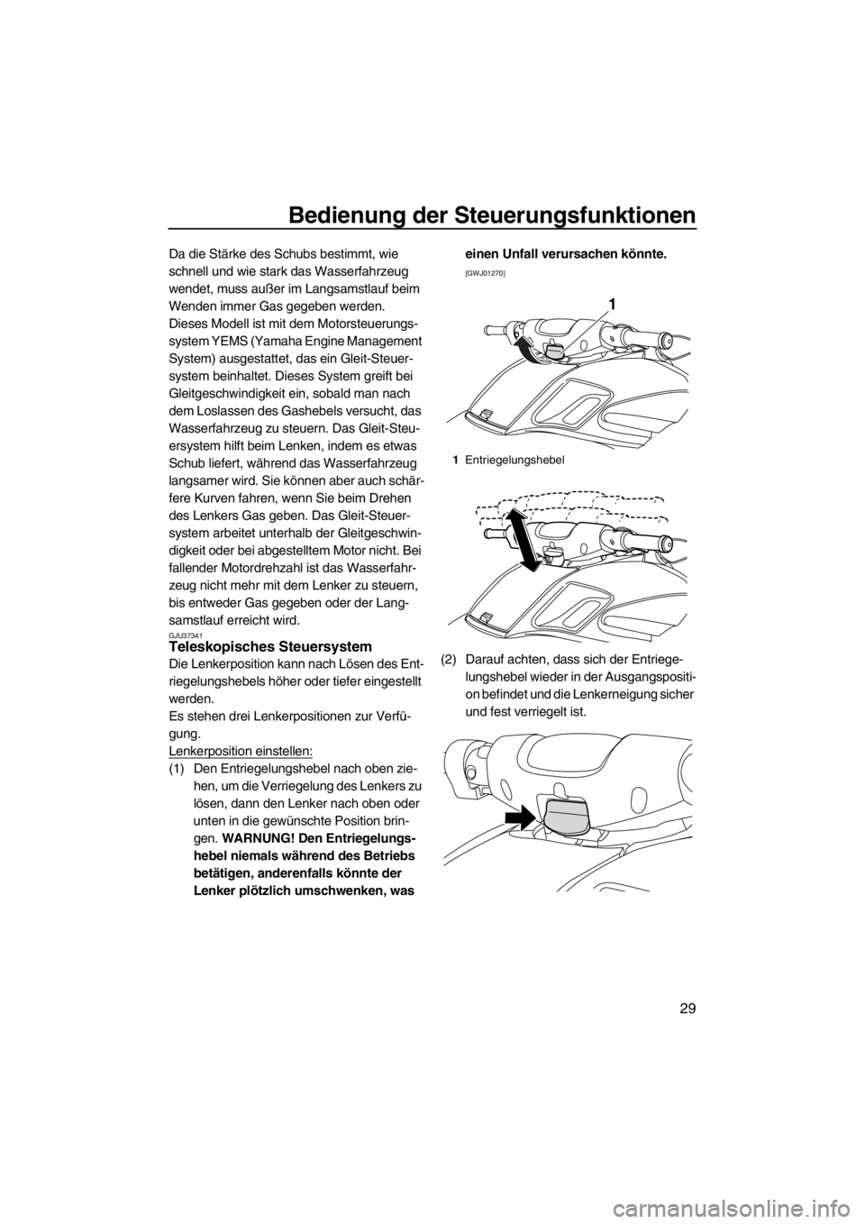 YAMAHA FZR 2012 Betriebsanleitungen (in German) Bedienung der Steuerungsfunktionen
29
Da die Stärke des Schubs bestimmt, wie
schnell und wie stark das Wasserfahrzeug
wendet, muss außer im Langsamstlauf beim
Wenden immer Gas gegeben werden.
Die YAMAHA FZR 2012 Betriebsanleitungen (in German) Bedienung der Steuerungsfunktionen
29
Da die Stärke des Schubs bestimmt, wie
schnell und wie stark das Wasserfahrzeug
wendet, muss außer im Langsamstlauf beim
Wenden immer Gas gegeben werden.
Die