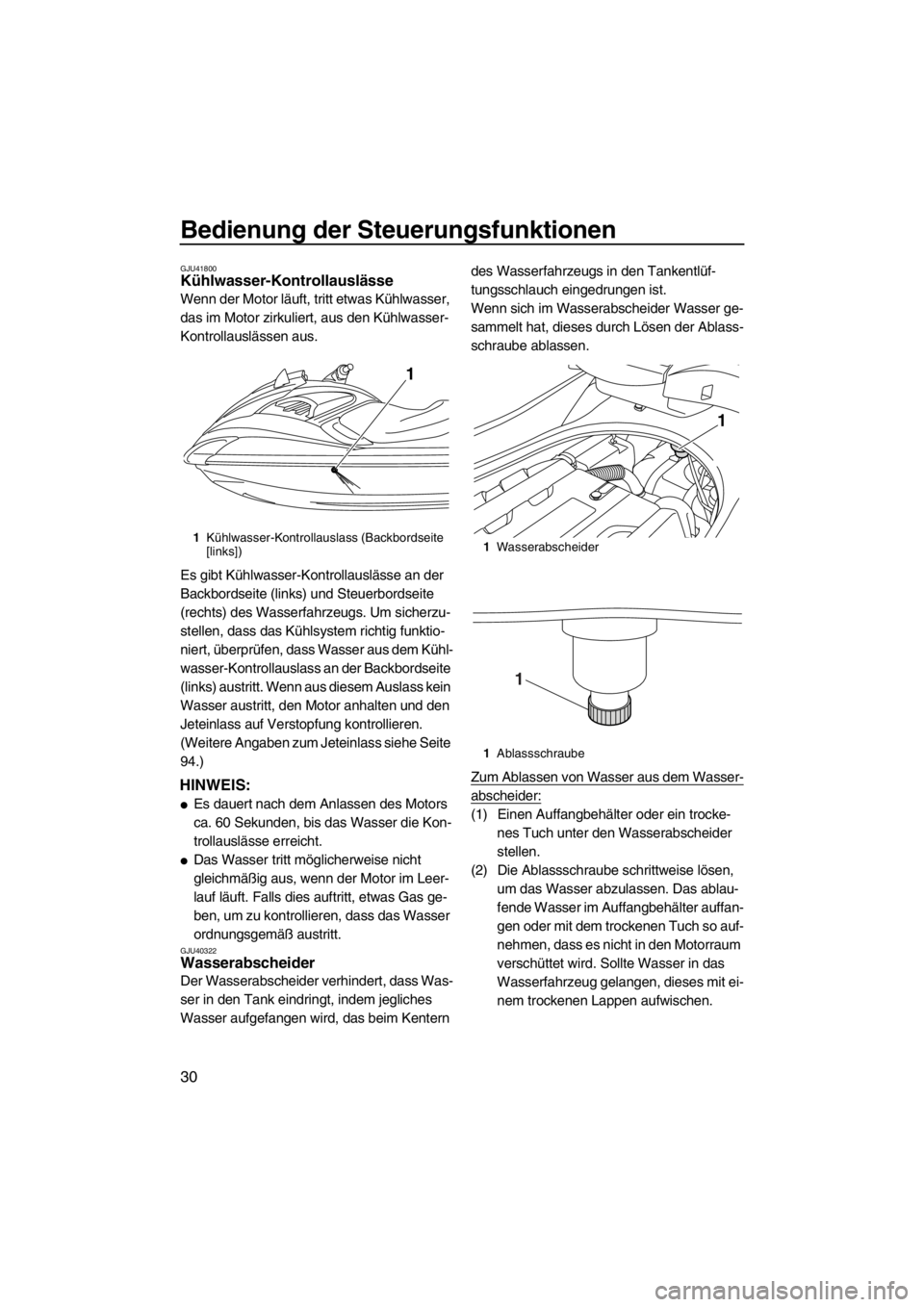YAMAHA FZR 2012 Betriebsanleitungen (in German) Bedienung der Steuerungsfunktionen
30
GJU41800Kühlwasser-Kontrollauslässe
Wenn der Motor läuft, tritt etwas Kühlwasser,
das im Motor zirkuliert, aus den Kühlwasser-
Kontrollauslässen aus.
Es g YAMAHA FZR 2012 Betriebsanleitungen (in German) Bedienung der Steuerungsfunktionen
30
GJU41800Kühlwasser-Kontrollauslässe
Wenn der Motor läuft, tritt etwas Kühlwasser,
das im Motor zirkuliert, aus den Kühlwasser-
Kontrollauslässen aus.
Es g