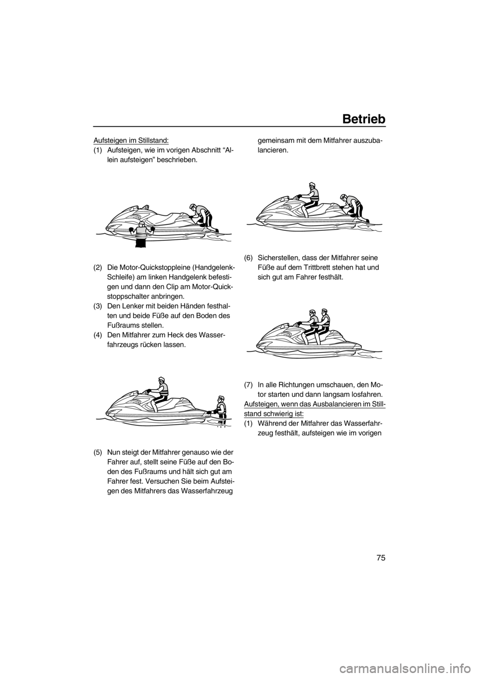 YAMAHA FZR 2012 Betriebsanleitungen (in German) Betrieb
75
Aufsteigen im Stillstand:
(1) Aufsteigen, wie im vorigen Abschnitt “Al-
lein aufsteigen” beschrieben.
(2) Die Motor-Quickstoppleine (Handgelenk-
Schleife) am linken Handgelenk befesti-
YAMAHA FZR 2012 Betriebsanleitungen (in German) Betrieb
75
Aufsteigen im Stillstand:
(1) Aufsteigen, wie im vorigen Abschnitt “Al-
lein aufsteigen” beschrieben.
(2) Die Motor-Quickstoppleine (Handgelenk-
Schleife) am linken Handgelenk befesti-