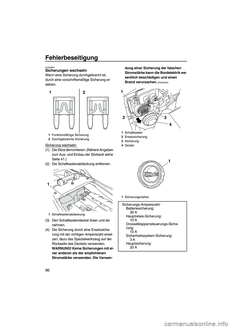 YAMAHA FZR SVHO 2010 Betriebsanleitungen (in German) Fehlerbeseitigung
96
GJU36994Sicherungen wechseln
Wenn eine Sicherung durchgebrannt ist,
durch eine vorschriftsmäßige Sicherung er-
setzen.
Sicherung wechseln:
(1) Die Sitze demontieren. (Nähere YAMAHA FZR SVHO 2010 Betriebsanleitungen (in German) Fehlerbeseitigung
96
GJU36994Sicherungen wechseln
Wenn eine Sicherung durchgebrannt ist,
durch eine vorschriftsmäßige Sicherung er-
setzen.
Sicherung wechseln:
(1) Die Sitze demontieren. (Nähere