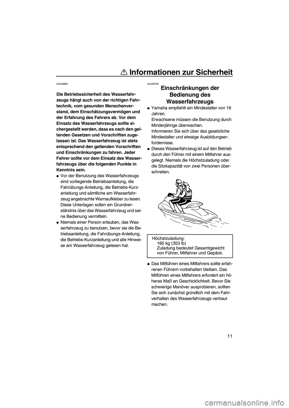 YAMAHA FZR SVHO 2010 Betriebsanleitungen (in German) Informationen zur Sicherheit
11
GJU30682
Die Betriebssicherheit des Wasserfahr-
zeugs hängt auch von der richtigen Fahr-
technik, vom gesunden Menschenver-
stand, dem Einschätzungsvermögen und
der YAMAHA FZR SVHO 2010 Betriebsanleitungen (in German) Informationen zur Sicherheit
11
GJU30682
Die Betriebssicherheit des Wasserfahr-
zeugs hängt auch von der richtigen Fahr-
technik, vom gesunden Menschenver-
stand, dem Einschätzungsvermögen und
der