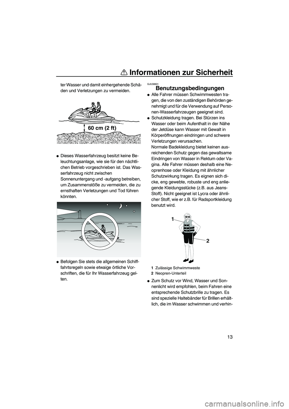 YAMAHA FZR SVHO 2010 Betriebsanleitungen (in German) Informationen zur Sicherheit
13
ter Wasser und damit einhergehende Schä-
den und Verletzungen zu vermeiden.
Dieses Wasserfahrzeug besitzt keine Be-
leuchtungsanlage, wie sie für den nächtli-
chen YAMAHA FZR SVHO 2010 Betriebsanleitungen (in German) Informationen zur Sicherheit
13
ter Wasser und damit einhergehende Schä-
den und Verletzungen zu vermeiden.
Dieses Wasserfahrzeug besitzt keine Be-
leuchtungsanlage, wie sie für den nächtli-
chen
