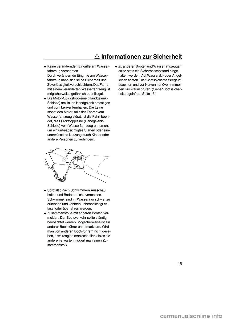 YAMAHA FZR SVHO 2010 Betriebsanleitungen (in German) Informationen zur Sicherheit
15
Keine verändernden Eingriffe am Wasser-
fahrzeug vornehmen.
Durch verändernde Eingriffe am Wasser-
fahrzeug kann sich seine Sicherheit und
Zuverlässigkeit verschle YAMAHA FZR SVHO 2010 Betriebsanleitungen (in German) Informationen zur Sicherheit
15
Keine verändernden Eingriffe am Wasser-
fahrzeug vornehmen.
Durch verändernde Eingriffe am Wasser-
fahrzeug kann sich seine Sicherheit und
Zuverlässigkeit verschle