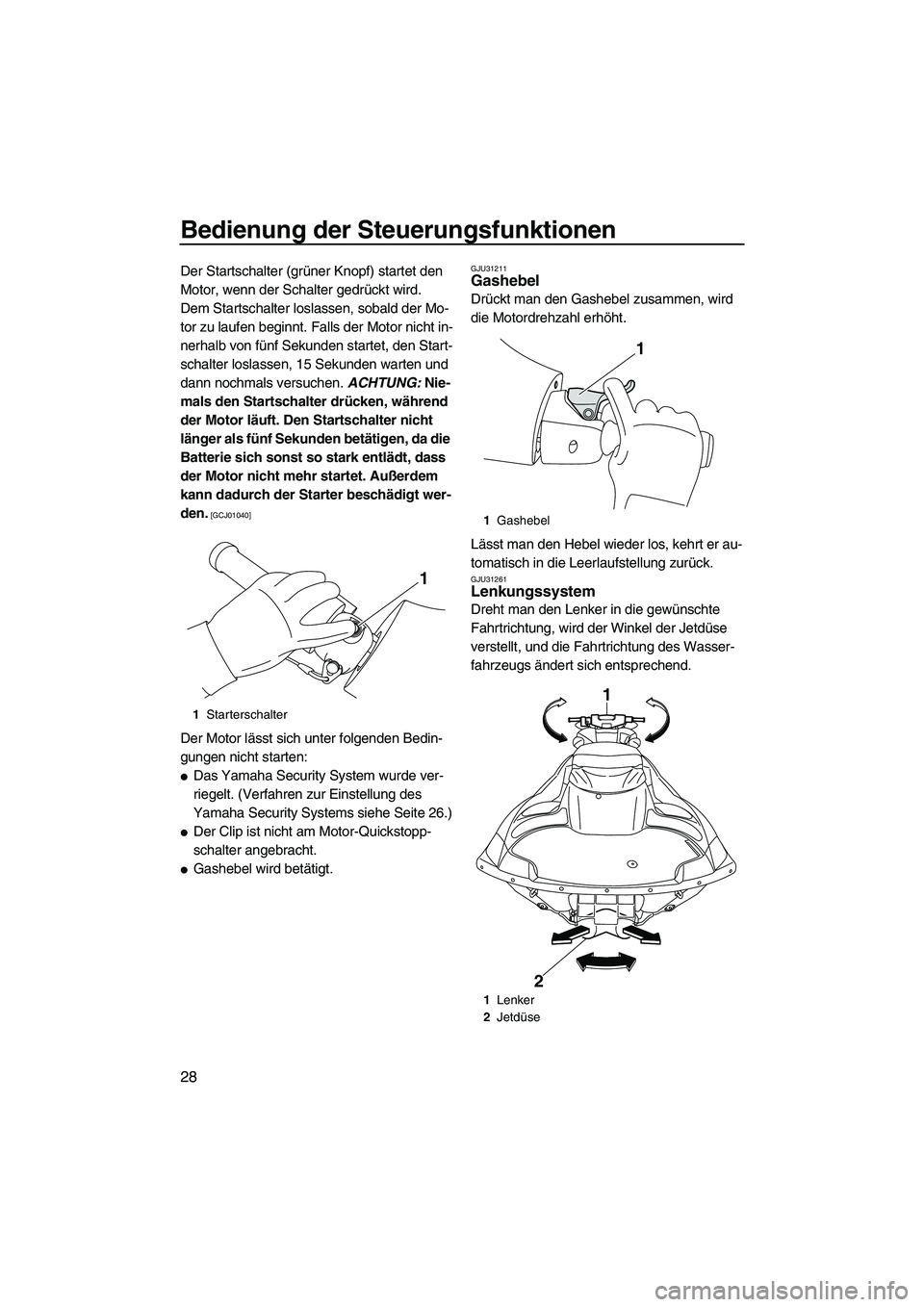 YAMAHA FZR SVHO 2010 Betriebsanleitungen (in German) Bedienung der Steuerungsfunktionen
28
Der Startschalter (grüner Knopf) startet den
Motor, wenn der Schalter gedrückt wird.
Dem Startschalter loslassen, sobald der Mo-
tor zu laufen beginnt. Falls d YAMAHA FZR SVHO 2010 Betriebsanleitungen (in German) Bedienung der Steuerungsfunktionen
28
Der Startschalter (grüner Knopf) startet den
Motor, wenn der Schalter gedrückt wird.
Dem Startschalter loslassen, sobald der Mo-
tor zu laufen beginnt. Falls d