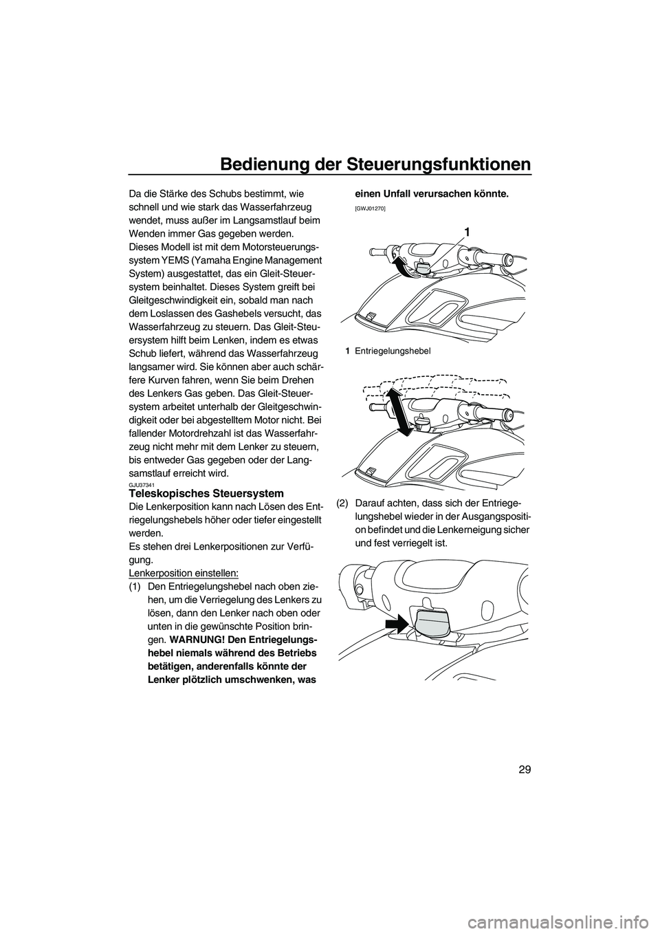 YAMAHA FZR SVHO 2010 Betriebsanleitungen (in German) Bedienung der Steuerungsfunktionen
29
Da die Stärke des Schubs bestimmt, wie
schnell und wie stark das Wasserfahrzeug
wendet, muss außer im Langsamstlauf beim
Wenden immer Gas gegeben werden.
Die YAMAHA FZR SVHO 2010 Betriebsanleitungen (in German) Bedienung der Steuerungsfunktionen
29
Da die Stärke des Schubs bestimmt, wie
schnell und wie stark das Wasserfahrzeug
wendet, muss außer im Langsamstlauf beim
Wenden immer Gas gegeben werden.
Die