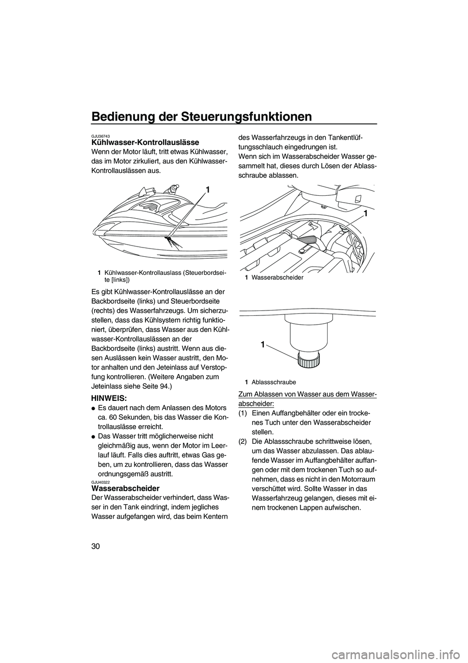 YAMAHA FZR SVHO 2010 Betriebsanleitungen (in German) Bedienung der Steuerungsfunktionen
30
GJU36743Kühlwasser-Kontrollauslässe
Wenn der Motor läuft, tritt etwas Kühlwasser,
das im Motor zirkuliert, aus den Kühlwasser-
Kontrollauslässen aus.
Es g YAMAHA FZR SVHO 2010 Betriebsanleitungen (in German) Bedienung der Steuerungsfunktionen
30
GJU36743Kühlwasser-Kontrollauslässe
Wenn der Motor läuft, tritt etwas Kühlwasser,
das im Motor zirkuliert, aus den Kühlwasser-
Kontrollauslässen aus.
Es g