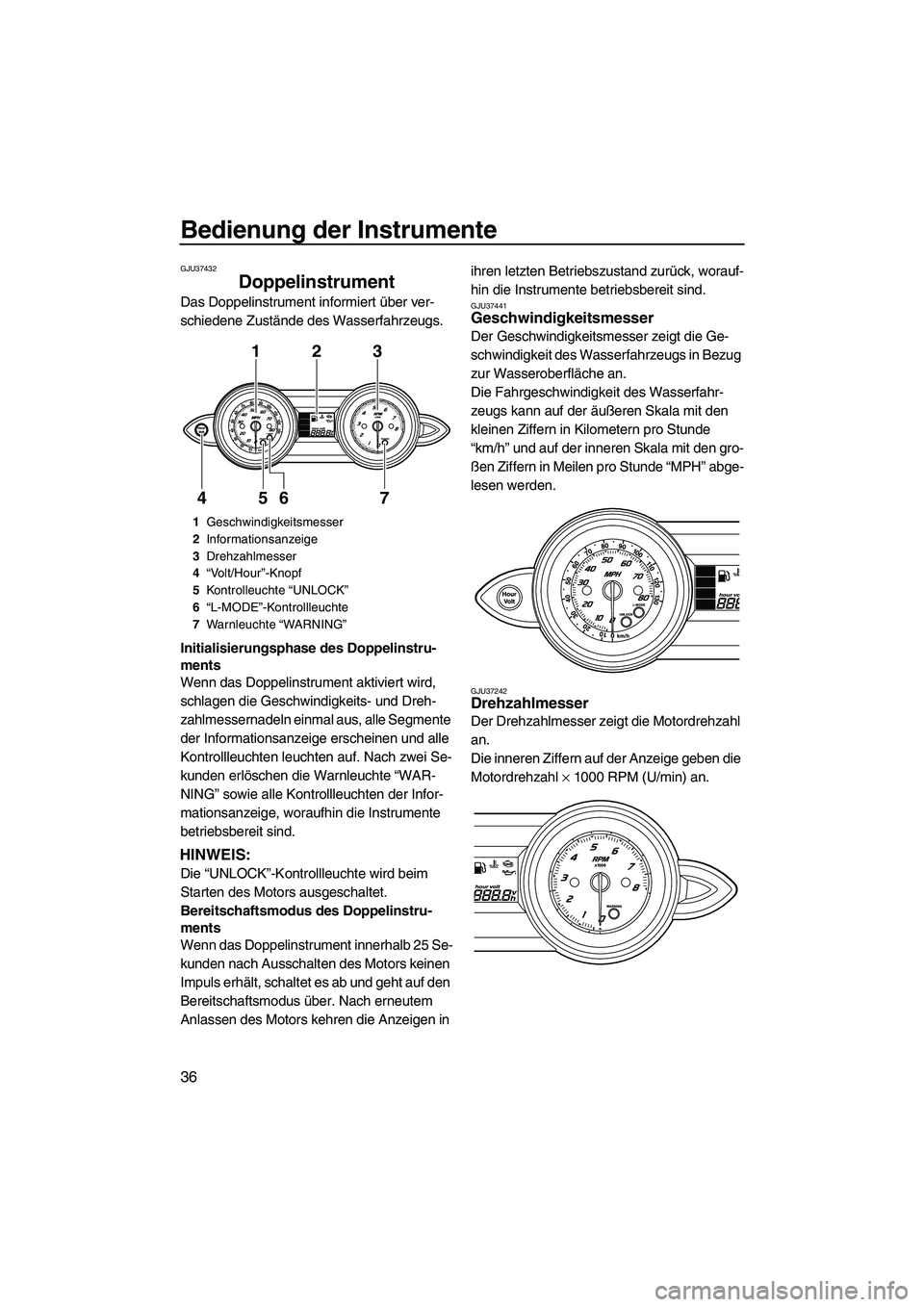YAMAHA FZR SVHO 2010 Betriebsanleitungen (in German) Bedienung der Instrumente
36
GJU37432
Doppelinstrument
Das Doppelinstrument informiert über ver-
schiedene Zustände des Wasserfahrzeugs.
Initialisierungsphase des Doppelinstru-
ments
Wenn das Doppe YAMAHA FZR SVHO 2010 Betriebsanleitungen (in German) Bedienung der Instrumente
36
GJU37432
Doppelinstrument
Das Doppelinstrument informiert über ver-
schiedene Zustände des Wasserfahrzeugs.
Initialisierungsphase des Doppelinstru-
ments
Wenn das Doppe