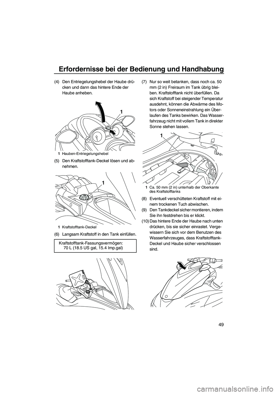YAMAHA FZR SVHO 2010 Betriebsanleitungen (in German) Erfordernisse bei der Bedienung und Handhabung
49
(4) Den Entriegelungshebel der Haube drü-
cken und dann das hintere Ende der
Haube anheben.
(5) Den Kraftstofftank-Deckel lösen und ab-
nehmen.
(6) YAMAHA FZR SVHO 2010 Betriebsanleitungen (in German) Erfordernisse bei der Bedienung und Handhabung
49
(4) Den Entriegelungshebel der Haube drü-
cken und dann das hintere Ende der
Haube anheben.
(5) Den Kraftstofftank-Deckel lösen und ab-
nehmen.
(6)