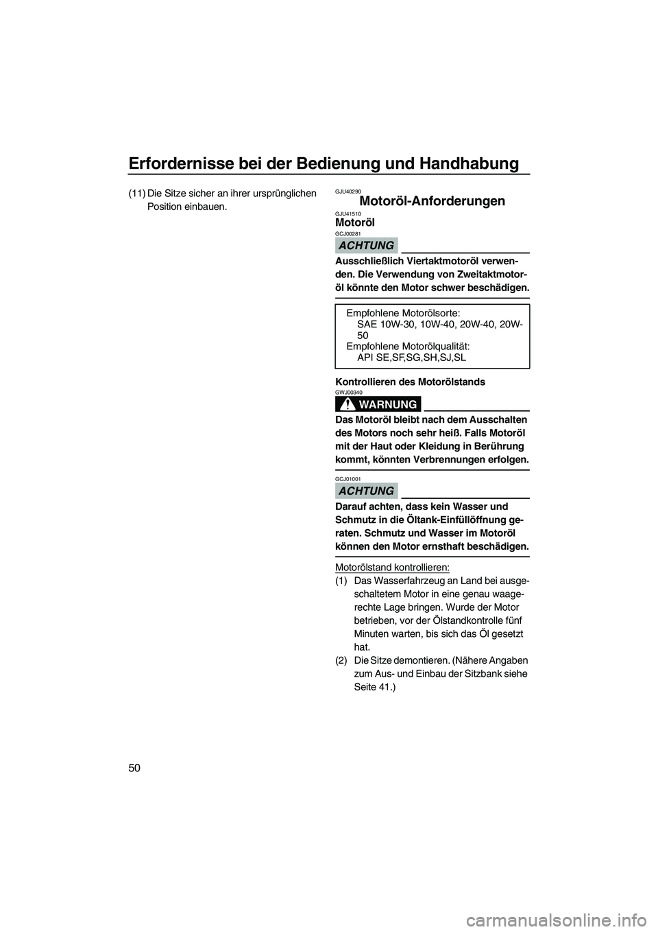 YAMAHA FZR SVHO 2010 Betriebsanleitungen (in German) Erfordernisse bei der Bedienung und Handhabung
50
(11) Die Sitze sicher an ihrer ursprünglichen
Position einbauen.GJU40290
Motoröl-Anforderungen GJU41510Motoröl
ACHTUNG
GCJ00281
Ausschließlich V YAMAHA FZR SVHO 2010 Betriebsanleitungen (in German) Erfordernisse bei der Bedienung und Handhabung
50
(11) Die Sitze sicher an ihrer ursprünglichen
Position einbauen.GJU40290
Motoröl-Anforderungen GJU41510Motoröl
ACHTUNG
GCJ00281
Ausschließlich V