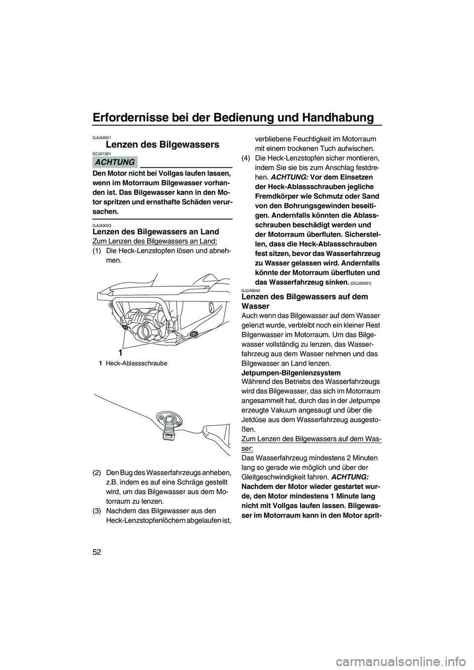 YAMAHA FZR SVHO 2010 Betriebsanleitungen (in German) Erfordernisse bei der Bedienung und Handhabung
52
GJU40021
Lenzen des Bilgewassers
ACHTUNG
GCJ01301
Den Motor nicht bei Vollgas laufen lassen,
wenn im Motorraum Bilgewasser vorhan-
den ist. Das Bilg YAMAHA FZR SVHO 2010 Betriebsanleitungen (in German) Erfordernisse bei der Bedienung und Handhabung
52
GJU40021
Lenzen des Bilgewassers
ACHTUNG
GCJ01301
Den Motor nicht bei Vollgas laufen lassen,
wenn im Motorraum Bilgewasser vorhan-
den ist. Das Bilg