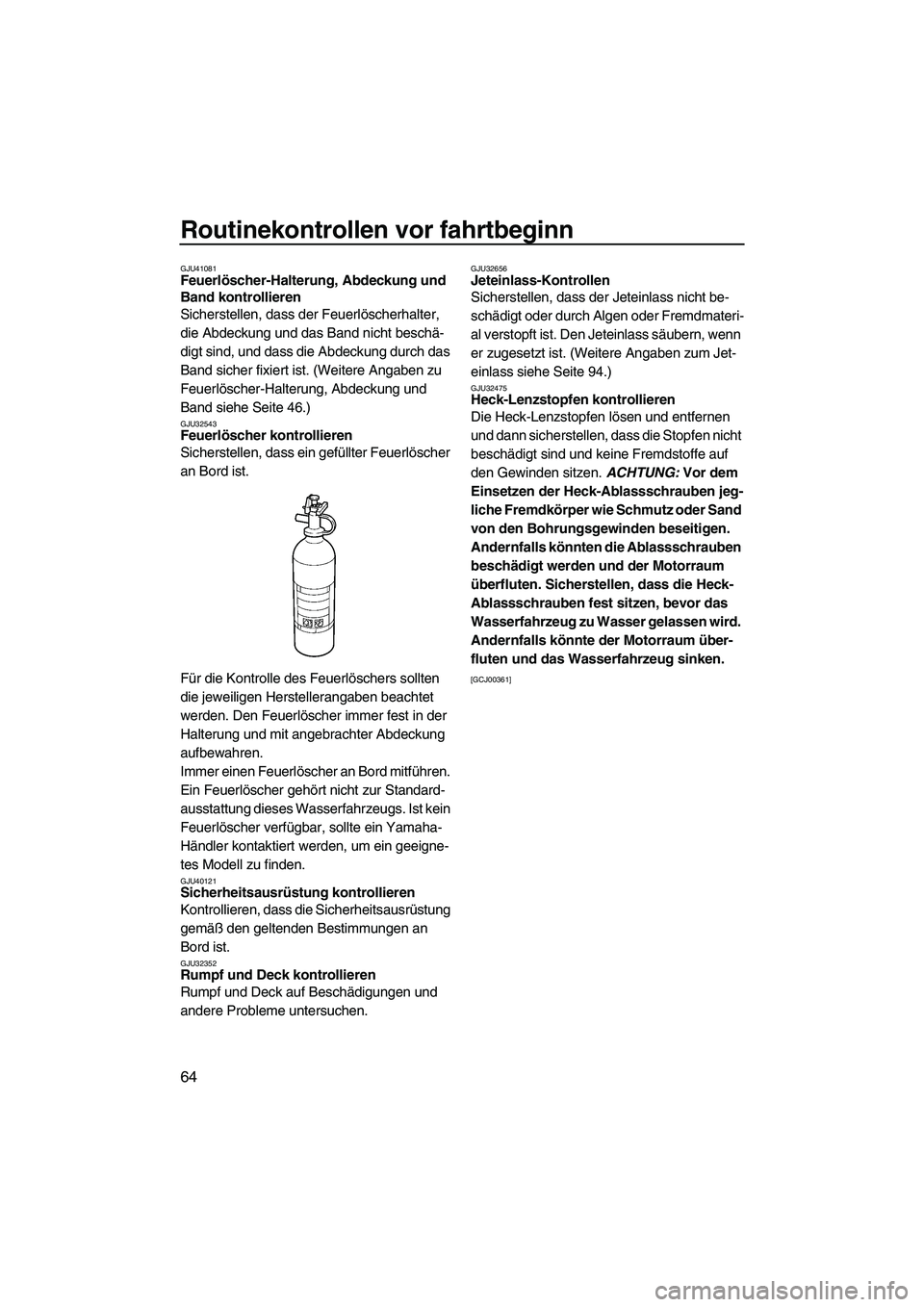 YAMAHA FZR SVHO 2010 Betriebsanleitungen (in German) Routinekontrollen vor fahrtbeginn
64
GJU41081Feuerlöscher-Halterung, Abdeckung und
Band kontrollieren
Sicherstellen, dass der Feuerlöscherhalter,
die Abdeckung und das Band nicht beschä-
digt si YAMAHA FZR SVHO 2010 Betriebsanleitungen (in German) Routinekontrollen vor fahrtbeginn
64
GJU41081Feuerlöscher-Halterung, Abdeckung und
Band kontrollieren
Sicherstellen, dass der Feuerlöscherhalter,
die Abdeckung und das Band nicht beschä-
digt si