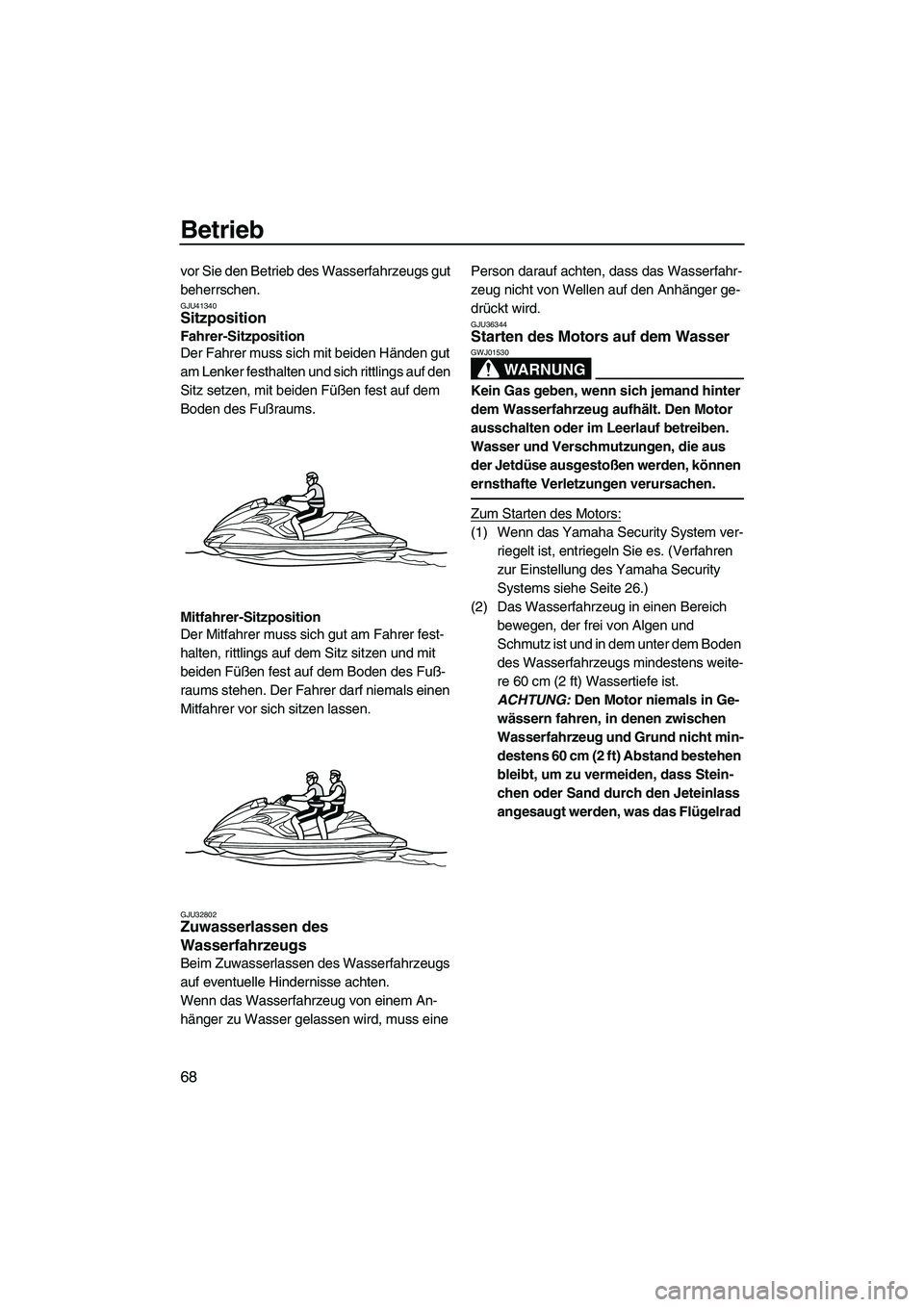 YAMAHA FZR SVHO 2010 Betriebsanleitungen (in German) Betrieb
68
vor Sie den Betrieb des Wasserfahrzeugs gut
beherrschen.
GJU41340Sitzposition
Fahrer-Sitzposition
Der Fahrer muss sich mit beiden Händen gut
am Lenker festhalten und sich rittlings auf YAMAHA FZR SVHO 2010 Betriebsanleitungen (in German) Betrieb
68
vor Sie den Betrieb des Wasserfahrzeugs gut
beherrschen.
GJU41340Sitzposition
Fahrer-Sitzposition
Der Fahrer muss sich mit beiden Händen gut
am Lenker festhalten und sich rittlings auf
