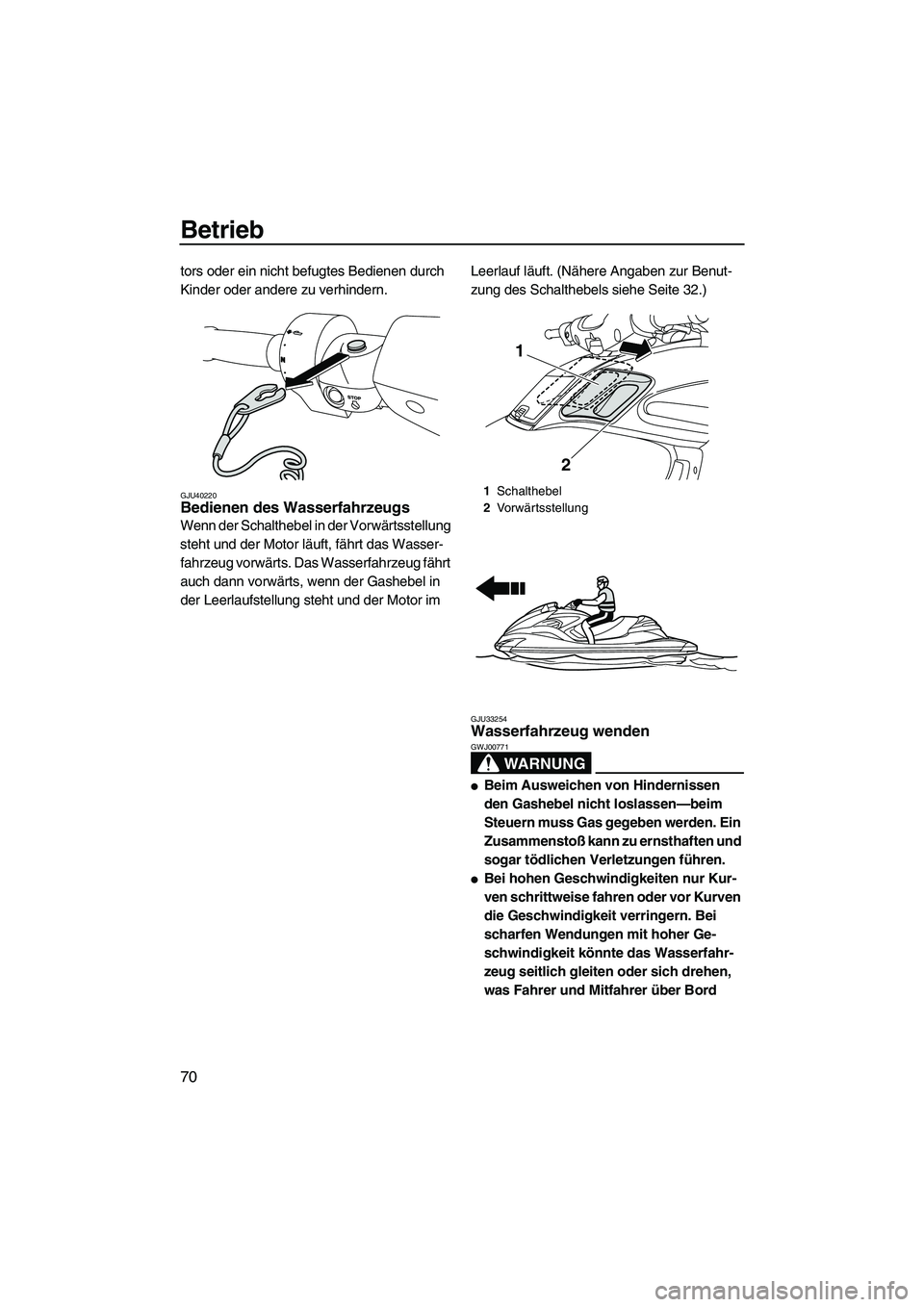 YAMAHA FZR SVHO 2010 Betriebsanleitungen (in German) Betrieb
70
tors oder ein nicht befugtes Bedienen durch
Kinder oder andere zu verhindern.
GJU40220Bedienen des Wasserfahrzeugs
Wenn der Schalthebel in der Vorwärtsstellung
steht und der Motor läuf YAMAHA FZR SVHO 2010 Betriebsanleitungen (in German) Betrieb
70
tors oder ein nicht befugtes Bedienen durch
Kinder oder andere zu verhindern.
GJU40220Bedienen des Wasserfahrzeugs
Wenn der Schalthebel in der Vorwärtsstellung
steht und der Motor läuf